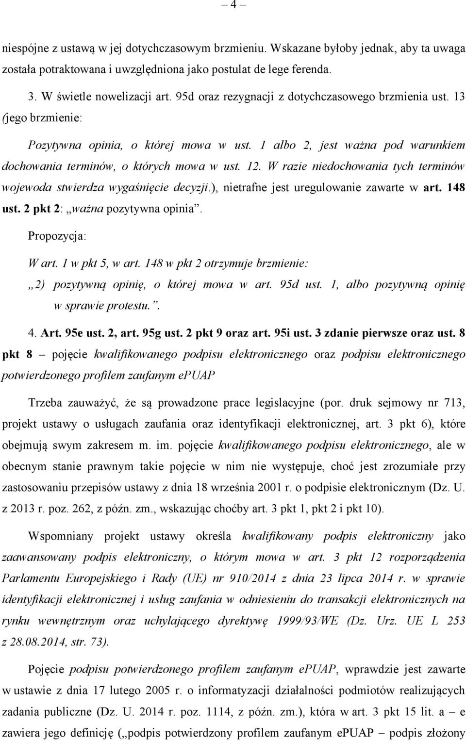 W razie niedochowania tych terminów wojewoda stwierdza wygaśnięcie decyzji.), nietrafne jest uregulowanie zawarte w art. 148 ust. 2 pkt 2: ważna pozytywna opinia. Propozycja: W art. 1 w pkt 5, w art.