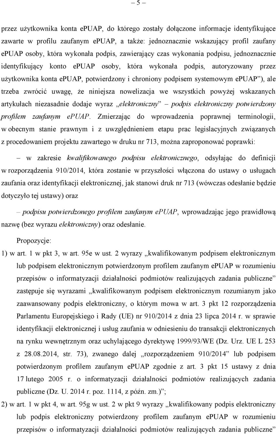 systemowym epuap ), ale trzeba zwrócić uwagę, że niniejsza nowelizacja we wszystkich powyżej wskazanych artykułach niezasadnie dodaje wyraz elektroniczny podpis elektroniczny potwierdzony profilem