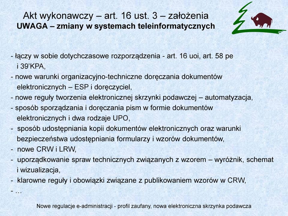 automatyzacja, - sposób sporządzania i doręczania pism w formie dokumentów elektronicznych i dwa rodzaje UPO, - sposób udostępniania kopii dokumentów elektronicznych oraz warunki