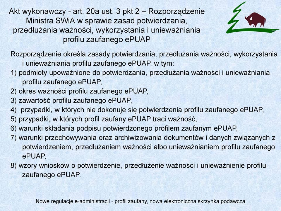 przedłużania ważności, wykorzystania i unieważniania profilu zaufanego epuap, w tym: 1) podmioty upoważnione do potwierdzania, przedłużania ważności i unieważniania profilu zaufanego epuap, 2) okres