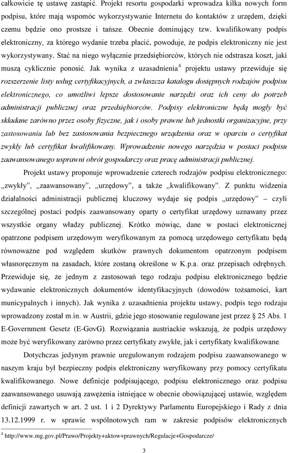 kwalifikowany podpis elektroniczny, za którego wydanie trzeba płacić, powoduje, że podpis elektroniczny nie jest wykorzystywany.