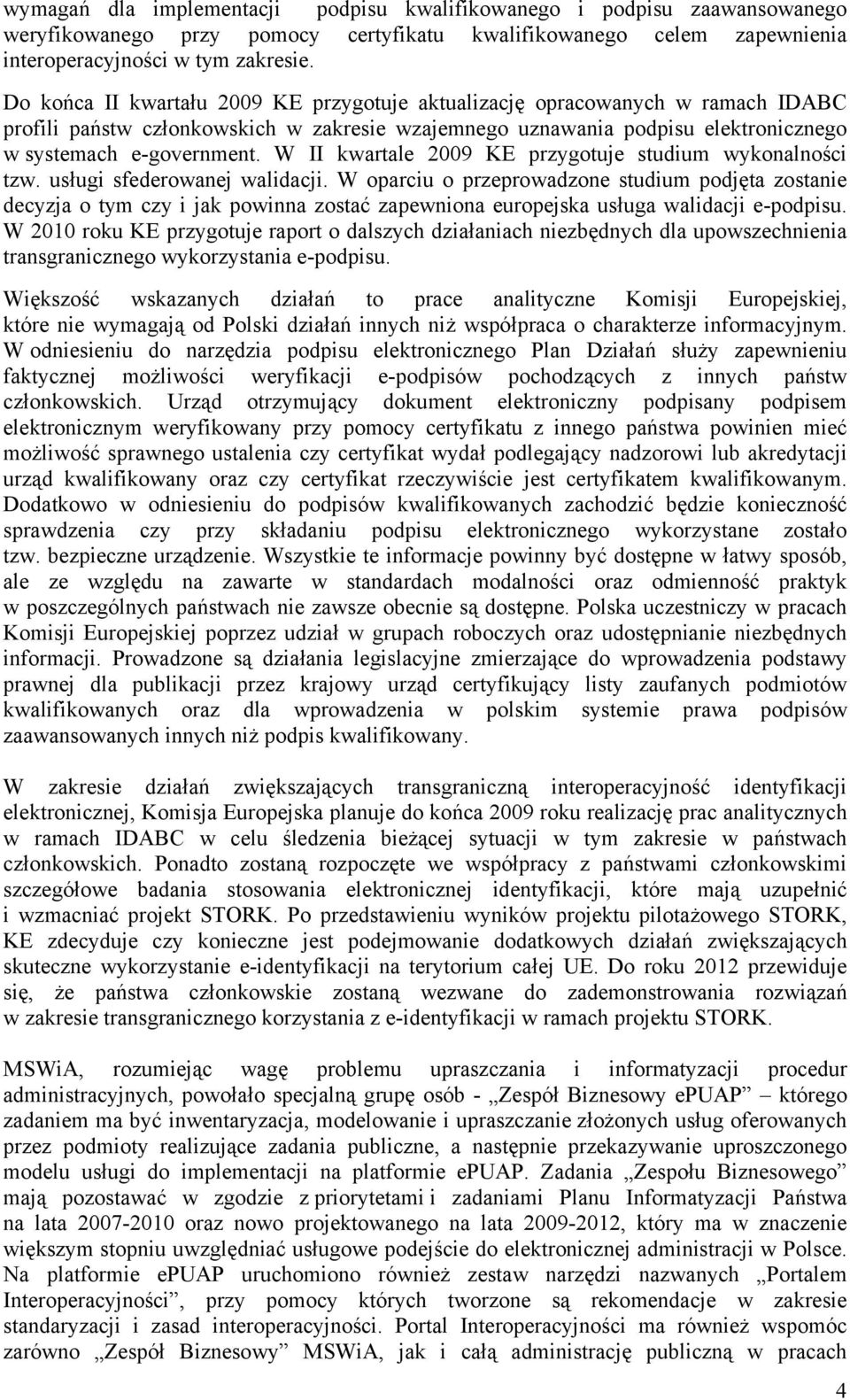 W II kwartale 2009 KE przygotuje studium wykonalności tzw. usługi sfederowanej walidacji.