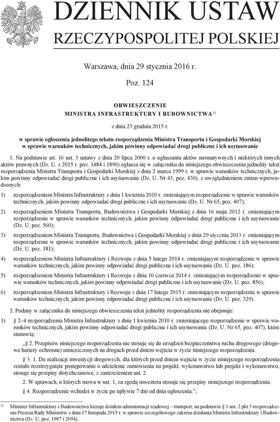 Na podstawie art. 16 ust. 3 ustawy z dnia 20 lipca 2000 r. o ogłaszaniu aktów normatywnych i niektórych innych aktów prawnych (Dz. U. z 2015 r. poz.