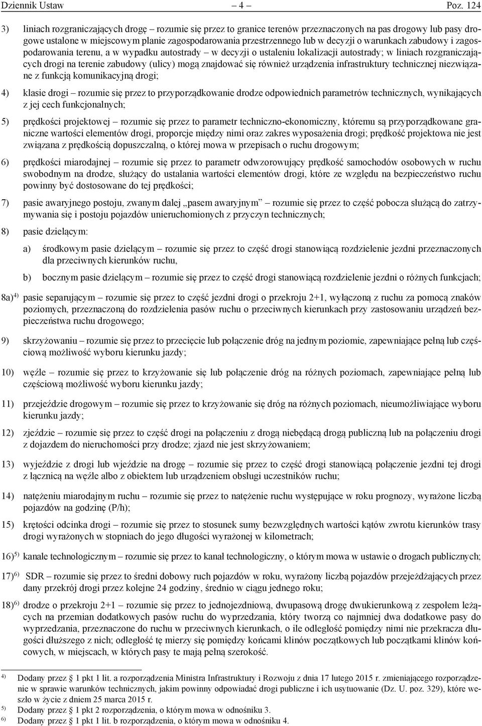 warunkach zabudowy i zagospodarowania terenu, a w wypadku autostrady w decyzji o ustaleniu lokalizacji autostrady; w liniach rozgraniczających drogi na terenie zabudowy (ulicy) mogą znajdować się