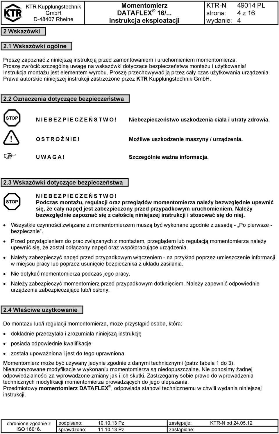 Prawa autorskie niniejszej instrukcji zastrzeżone przez KTR Kupplungstechnik. 2.2 Oznaczenia dotyczące bezpieczeństwa STOP NIEBEZPIECZEŃ STWO! Niebezpieczeństwo uszkodzenia ciała i utraty zdrowia.