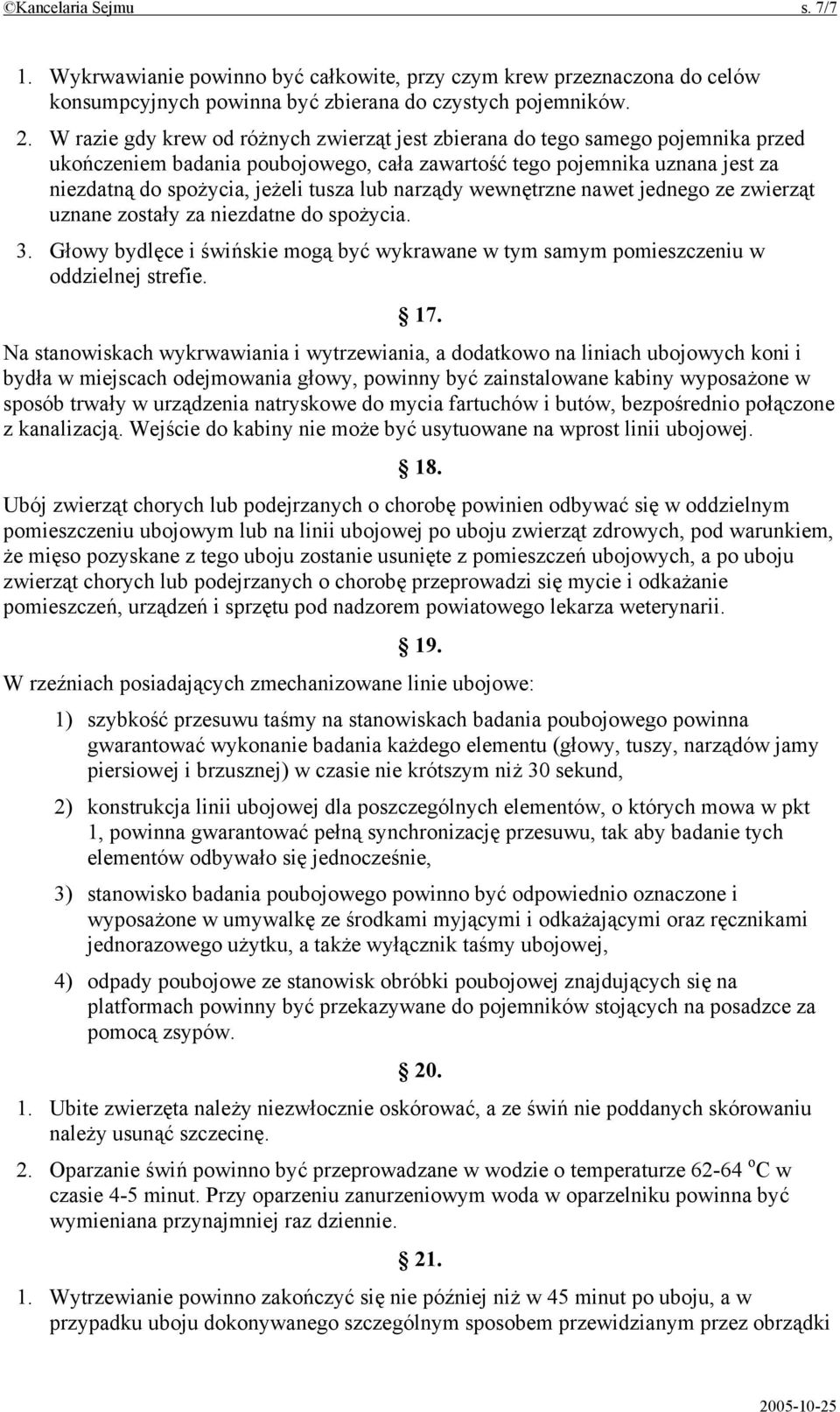 narządy wewnętrzne nawet jednego ze zwierząt uznane zostały za niezdatne do spożycia. 3. Głowy bydlęce i świńskie mogą być wykrawane w tym samym pomieszczeniu w oddzielnej strefie. 17.