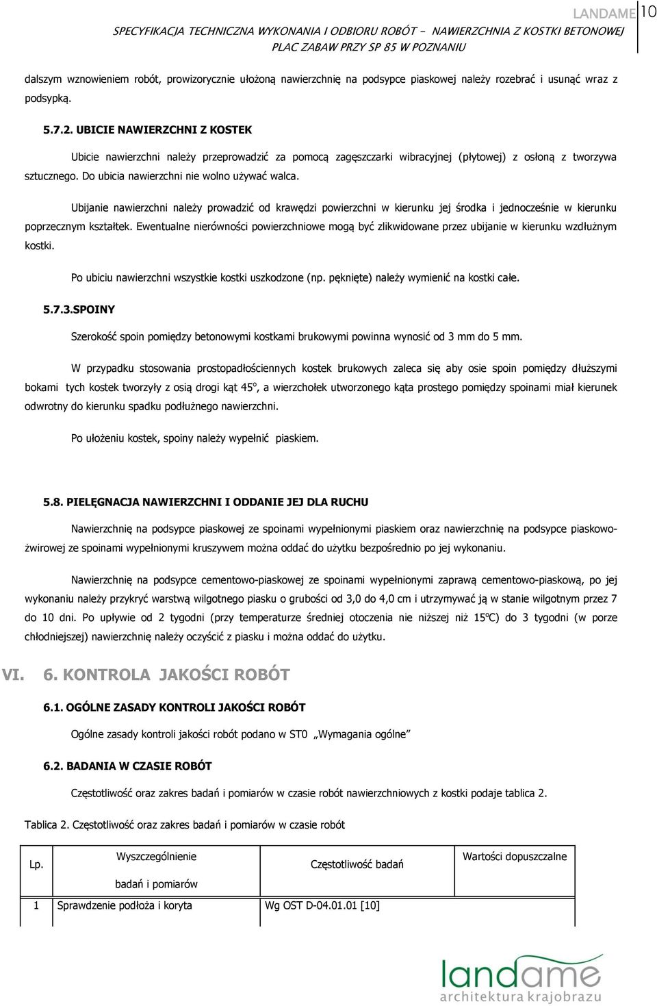 Ubijanie nawierzchni należy prowadzić od krawędzi powierzchni w kierunku jej środka i jednocześnie w kierunku poprzecznym kształtek.