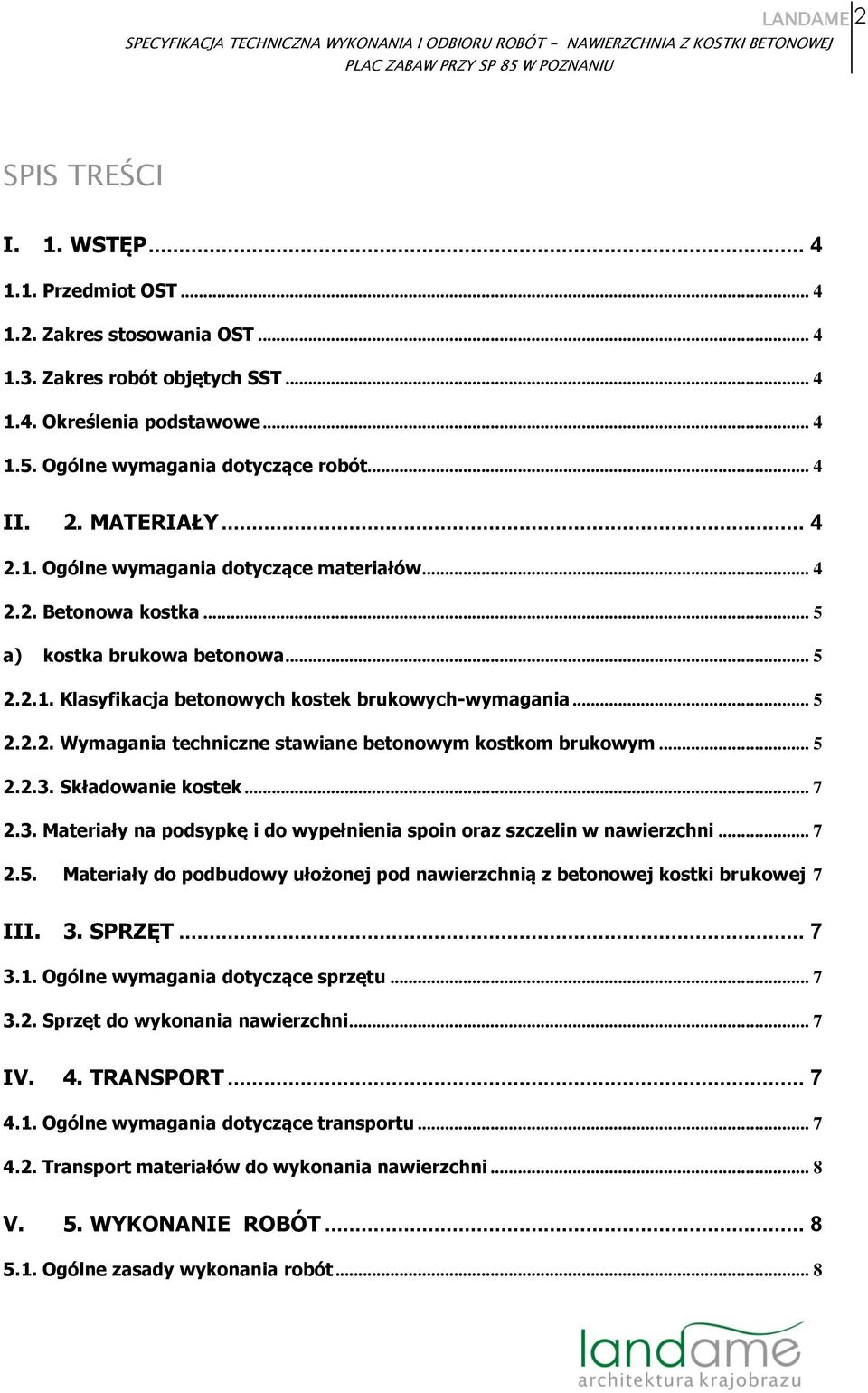 .. 5 2.2.3. Składowanie kostek... 7 2.3. Materiały na podsypkę i do wypełnienia spoin oraz szczelin w nawierzchni... 7 2.5. Materiały do podbudowy ułożonej pod nawierzchnią z betonowej kostki brukowej 7 III.