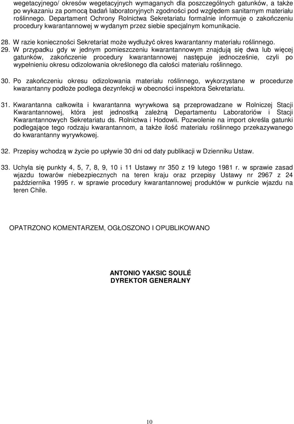 W razie konieczności Sekretariat może wydłużyć okres kwarantanny materiału roślinnego. 29.