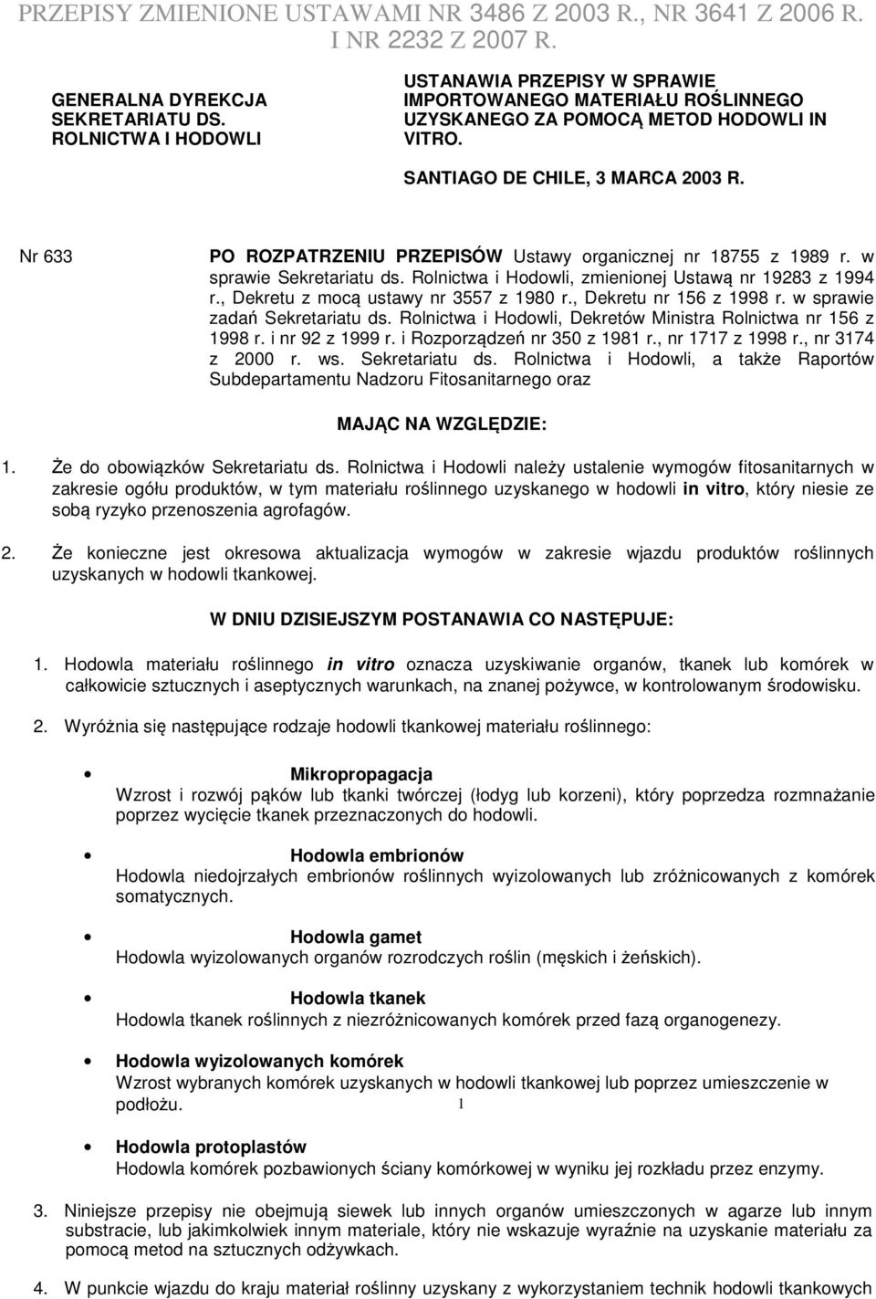 Nr 633 PO ROZPATRZENIU PRZEPISÓW Ustawy organicznej nr 18755 z 1989 r. w sprawie Sekretariatu ds. Rolnictwa i Hodowli, zmienionej Ustawą nr 19283 z 1994 r., Dekretu z mocą ustawy nr 3557 z 1980 r.