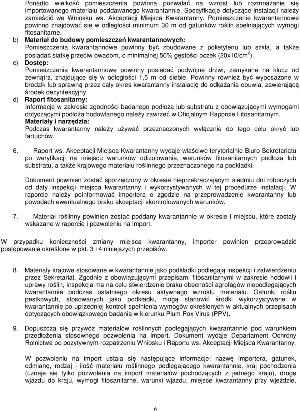 b) Materiał do budowy pomieszczeń kwarantannowych: Pomieszczenia kwarantannowe powinny być zbudowane z polietylenu lub szkła, a także posiadać siatkę przeciw owadom, o minimalnej 50% gęstości oczek