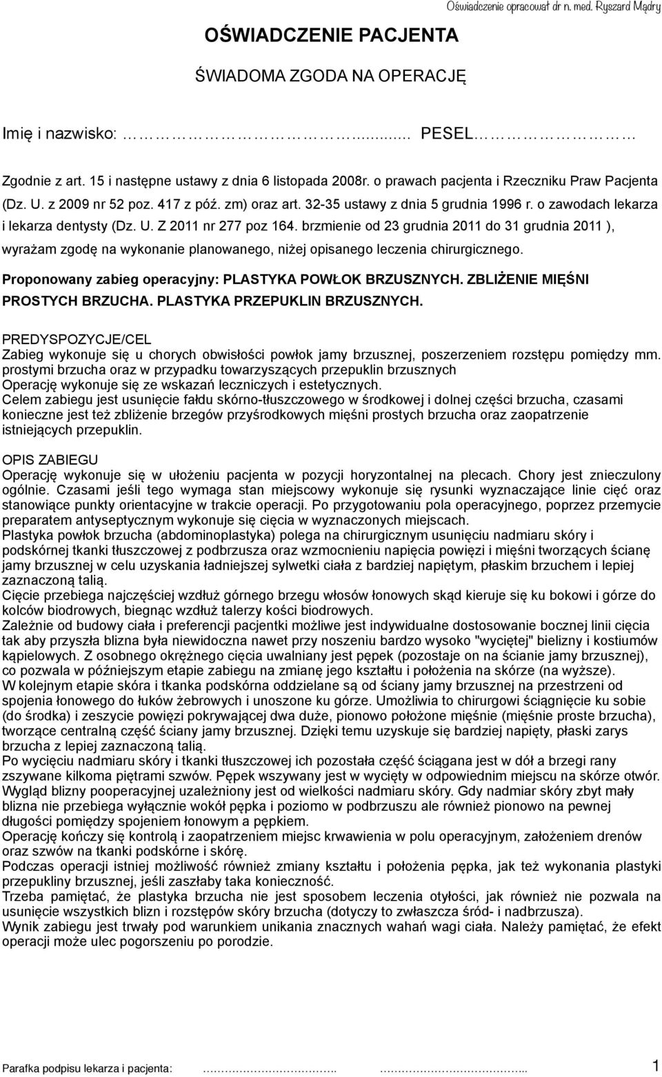 brzmienie od 23 grudnia 2011 do 31 grudnia 2011 ), wyrażam zgodę na wykonanie planowanego, niżej opisanego leczenia chirurgicznego. Proponowany zabieg operacyjny: PLASTYKA POWŁOK BRZUSZNYCH.