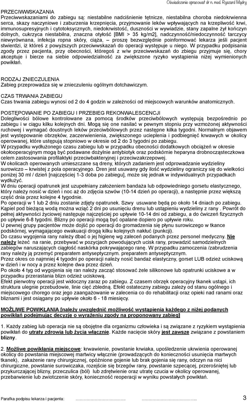 kg/m2], nadczynność/niedoczynność tarczycy niewyrównana, infekcja ropna skóry, ciąża, proszę bezwzględnie poinformować lekarza jeśli pacjent stwierdzi, iż któreś z powyższych przeciwwskazań do