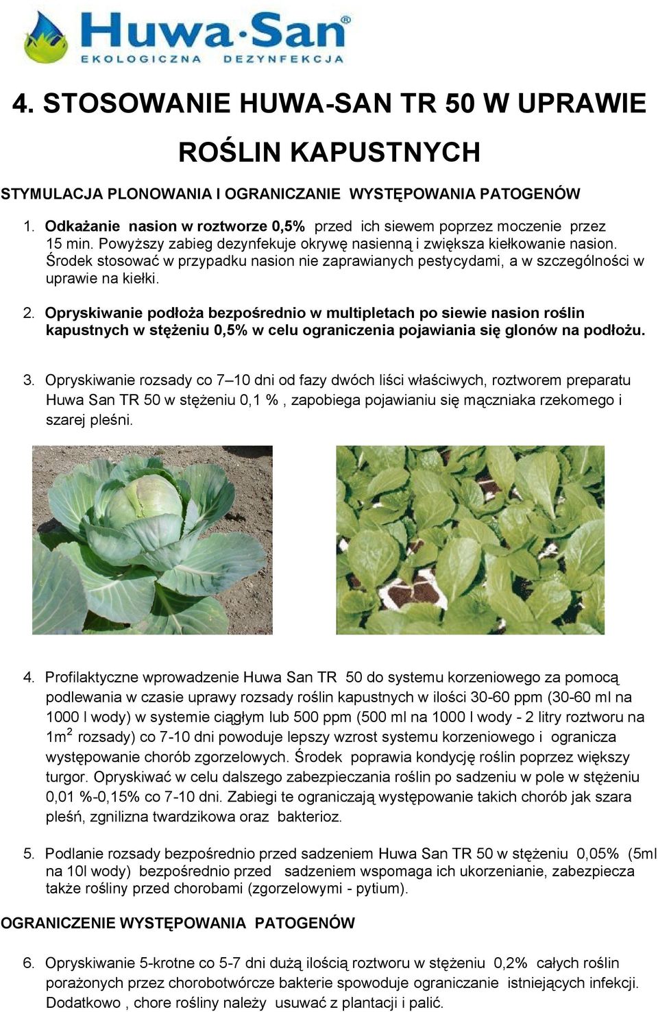 Środek stosować w przypadku nasion nie zaprawianych pestycydami, a w szczególności w uprawie na kiełki. 2.