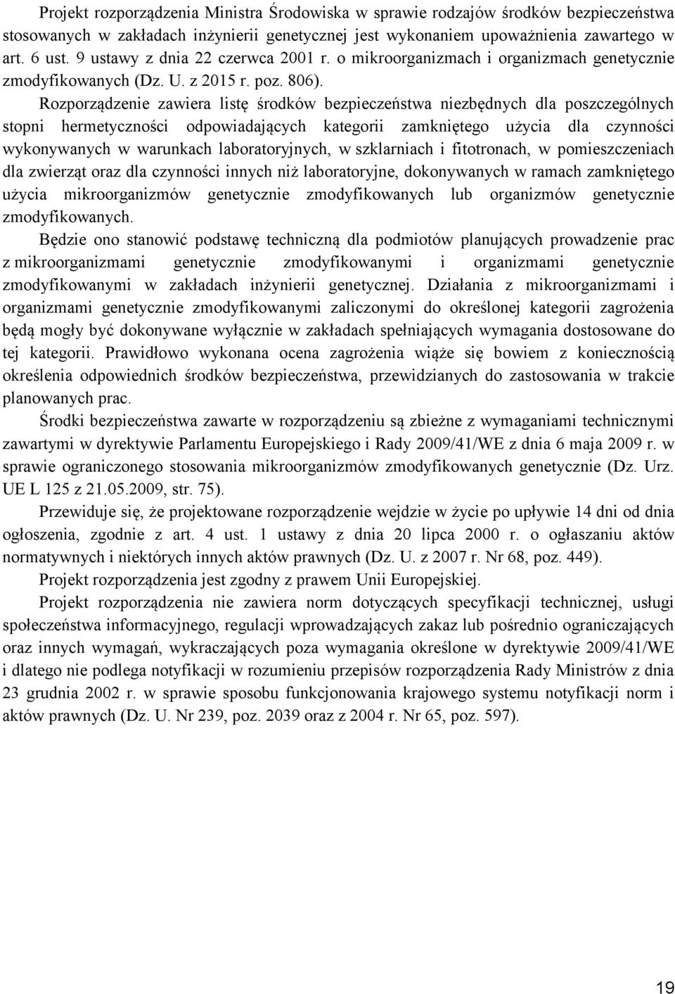 Rozporządzenie zawiera listę środków bezpieczeństwa niezbędnych dla poszczególnych stopni hermetyczności odpowiadających kategorii zamkniętego użycia dla czynności wykonywanych w warunkach