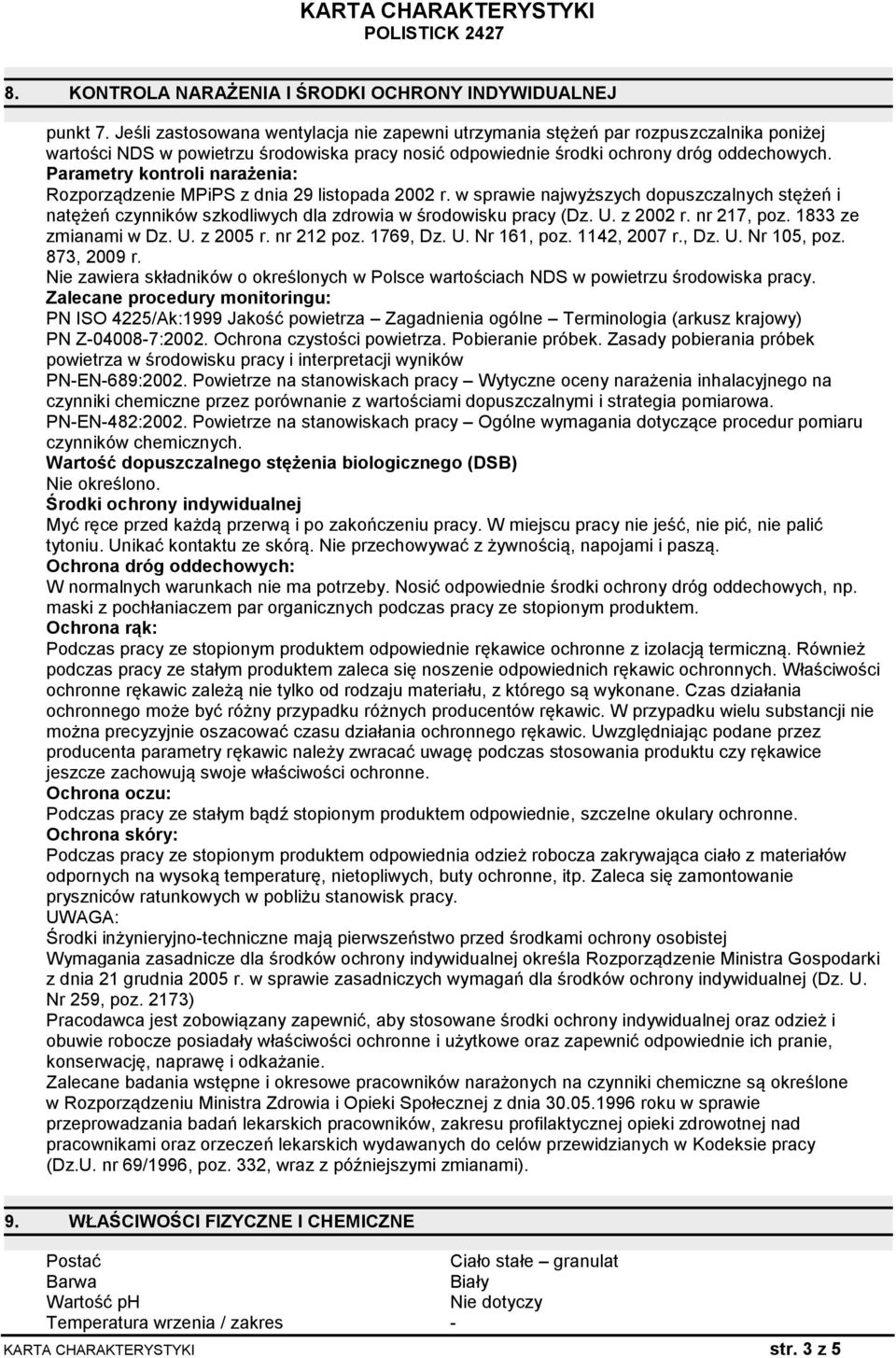 Parametry kontroli narażenia: Rozporządzenie MPiPS z dnia 29 listopada 2002 r. w sprawie najwyższych dopuszczalnych stężeń i natężeń czynników szkodliwych dla zdrowia w środowisku pracy (Dz. U.