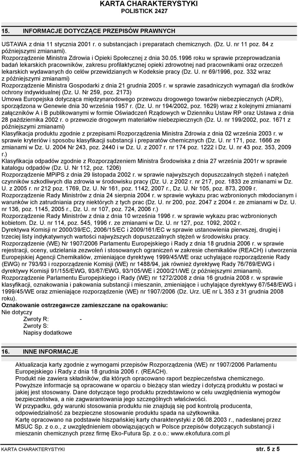 1996 roku w sprawie przeprowadzania badań lekarskich pracowników, zakresu profilaktycznej opieki zdrowotnej nad pracownikami oraz orzeczeń lekarskich wydawanych do celów przewidzianych w Kodeksie