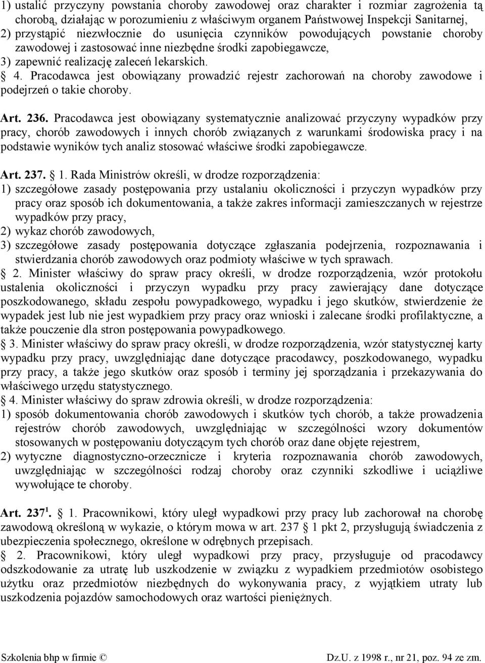 Pracodawca jest obowiązany prowadzić rejestr zachorowań na choroby zawodowe i podejrzeń o takie choroby. Art. 236.