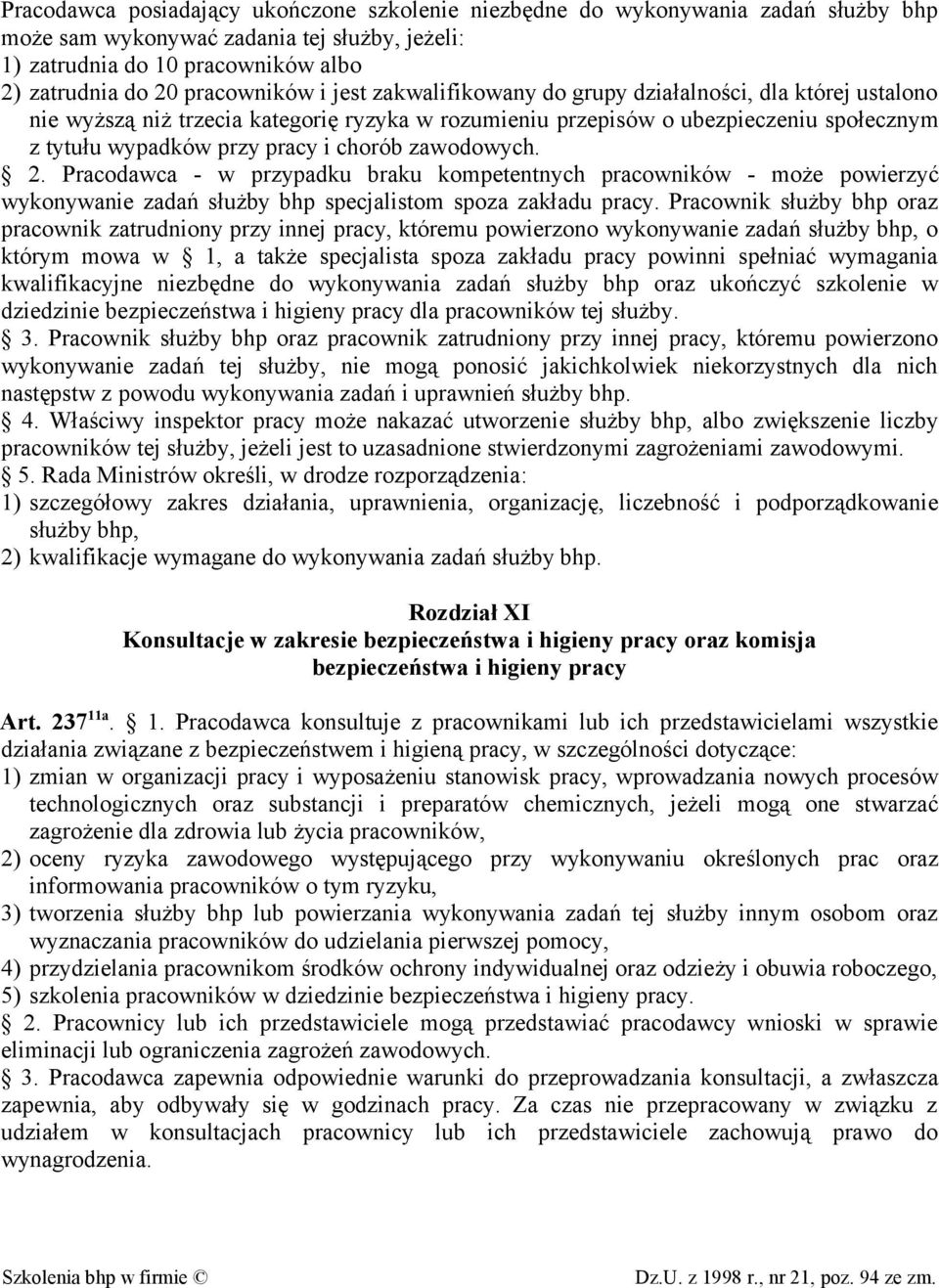 zawodowych. 2. Pracodawca - w przypadku braku kompetentnych pracowników - może powierzyć wykonywanie zadań służby bhp specjalistom spoza zakładu pracy.