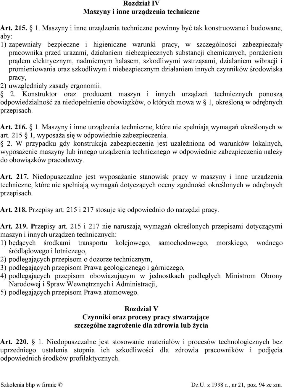 działaniem niebezpiecznych substancji chemicznych, porażeniem prądem elektrycznym, nadmiernym hałasem, szkodliwymi wstrząsami, działaniem wibracji i promieniowania oraz szkodliwym i niebezpiecznym