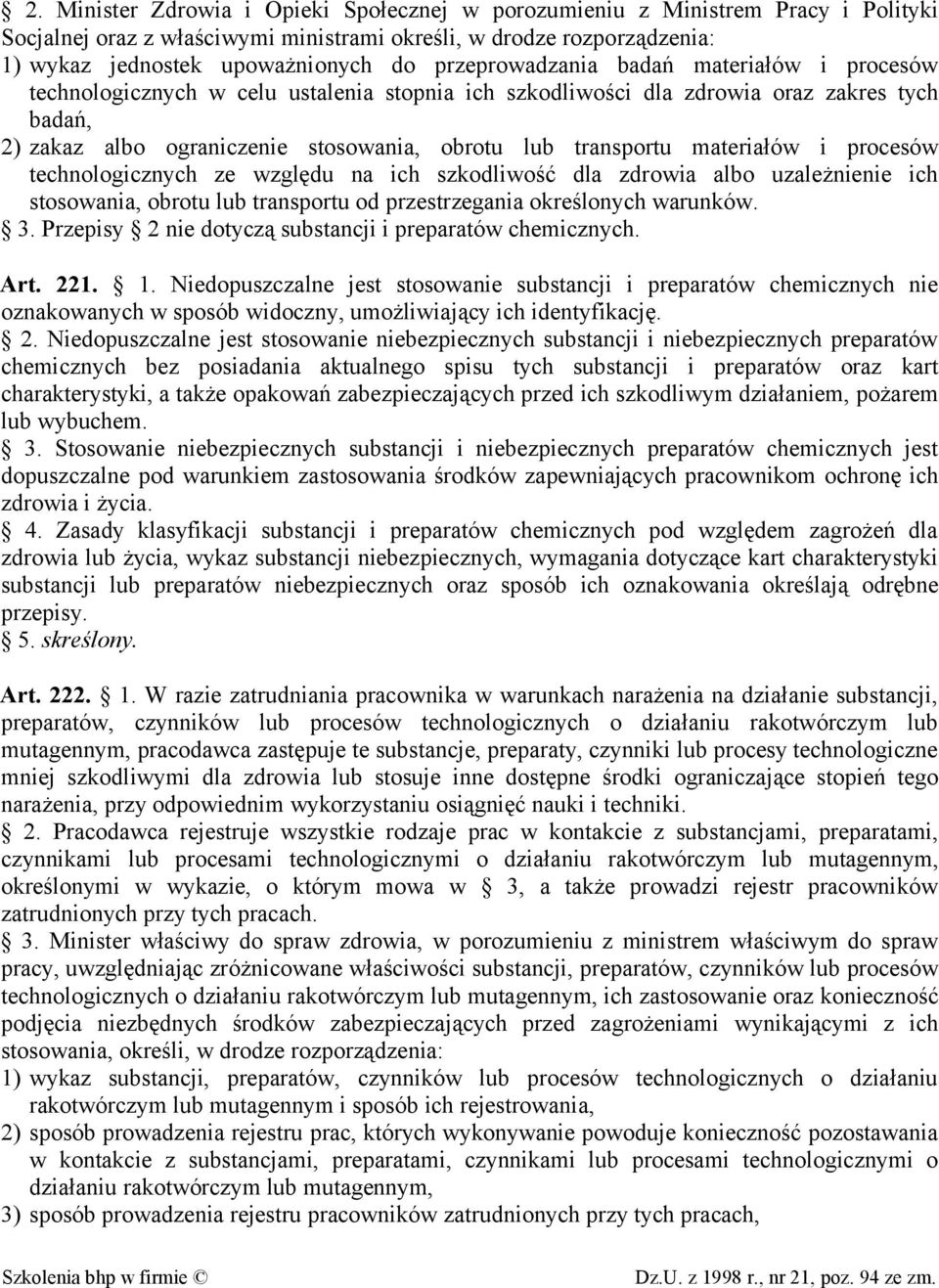 materiałów i procesów technologicznych ze względu na ich szkodliwość dla zdrowia albo uzależnienie ich stosowania, obrotu lub transportu od przestrzegania określonych warunków. 3.