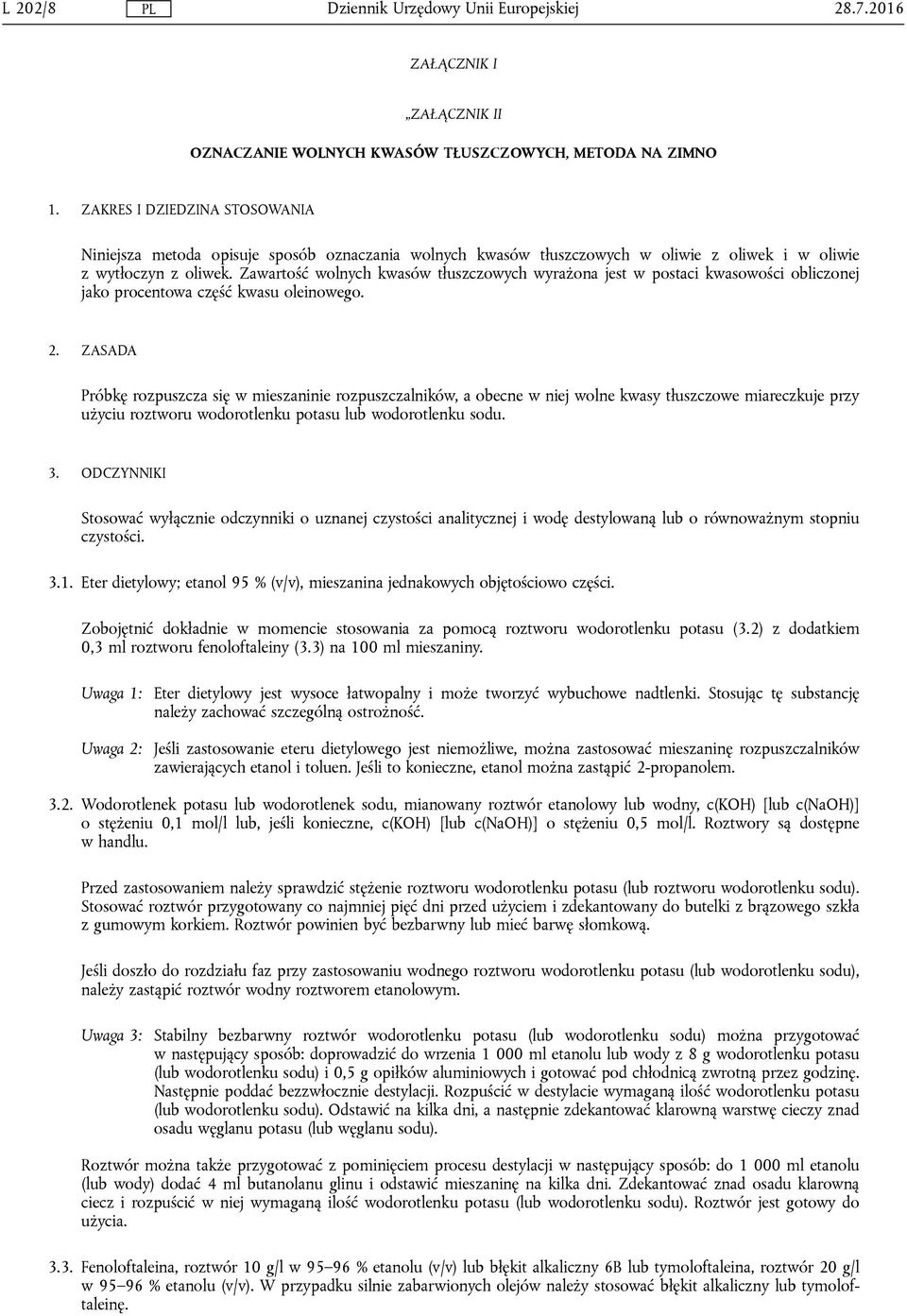 Zawartość wolnych kwasów tłuszczowych wyrażona jest w postaci kwasowości obliczonej jako procentowa część kwasu oleinowego. 2.