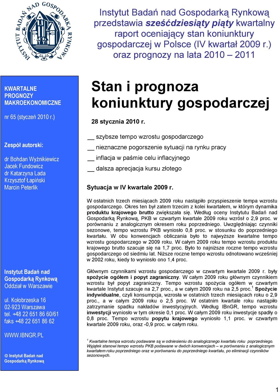) Zespół autorski: dr Bohdan Wyżnikiewicz Jacek Fundowicz dr Katarzyna Lada Krzysztof Łapiński Marcin Peterlik Stan i prognoza koniunktury gospodarczej 28 stycznia 2010 r.