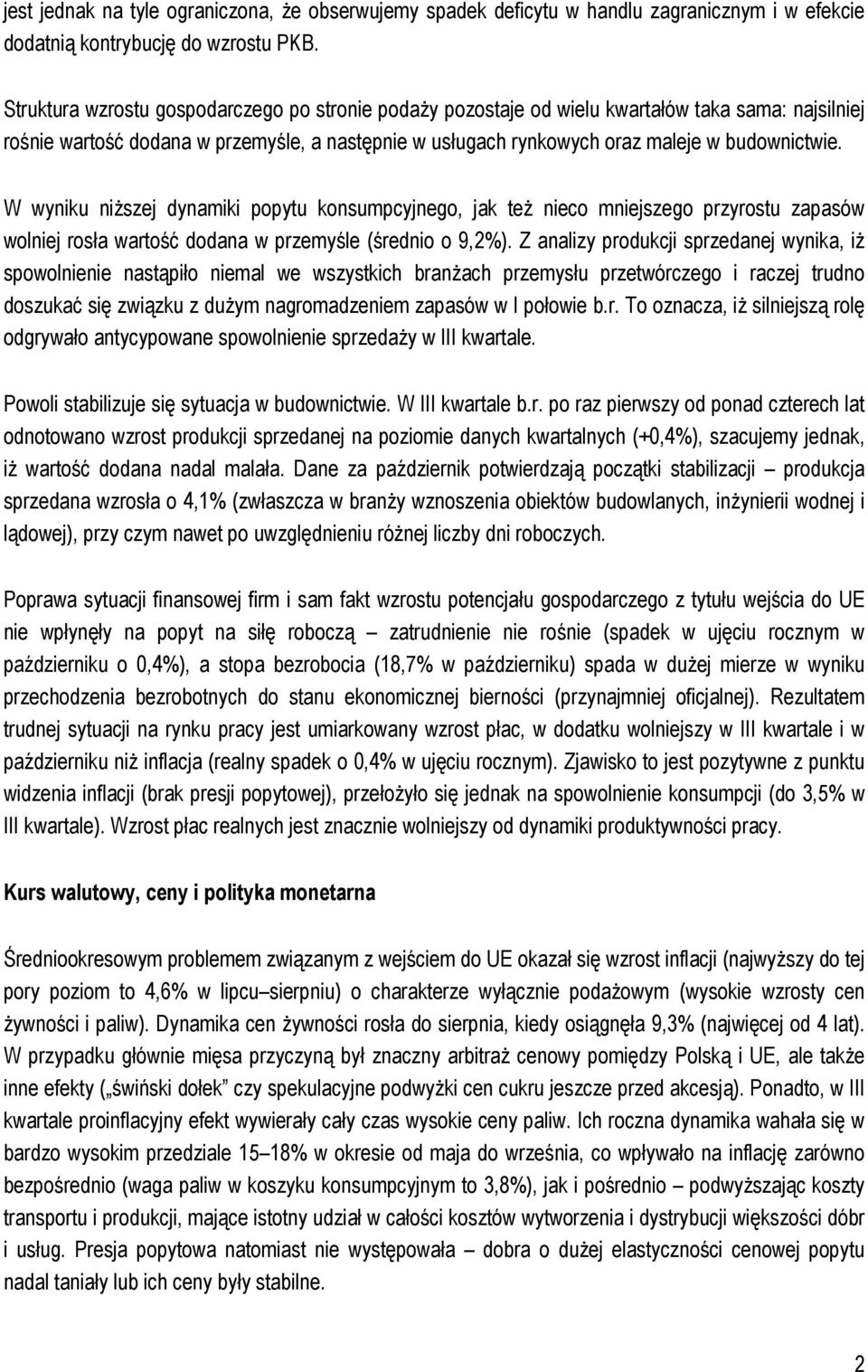 W wyniku niższej dynamiki popytu konsumpcyjnego, jak też nieco mniejszego przyrostu zapasów wolniej rosła wartość dodana w przemyśle (średnio o 9,2%).