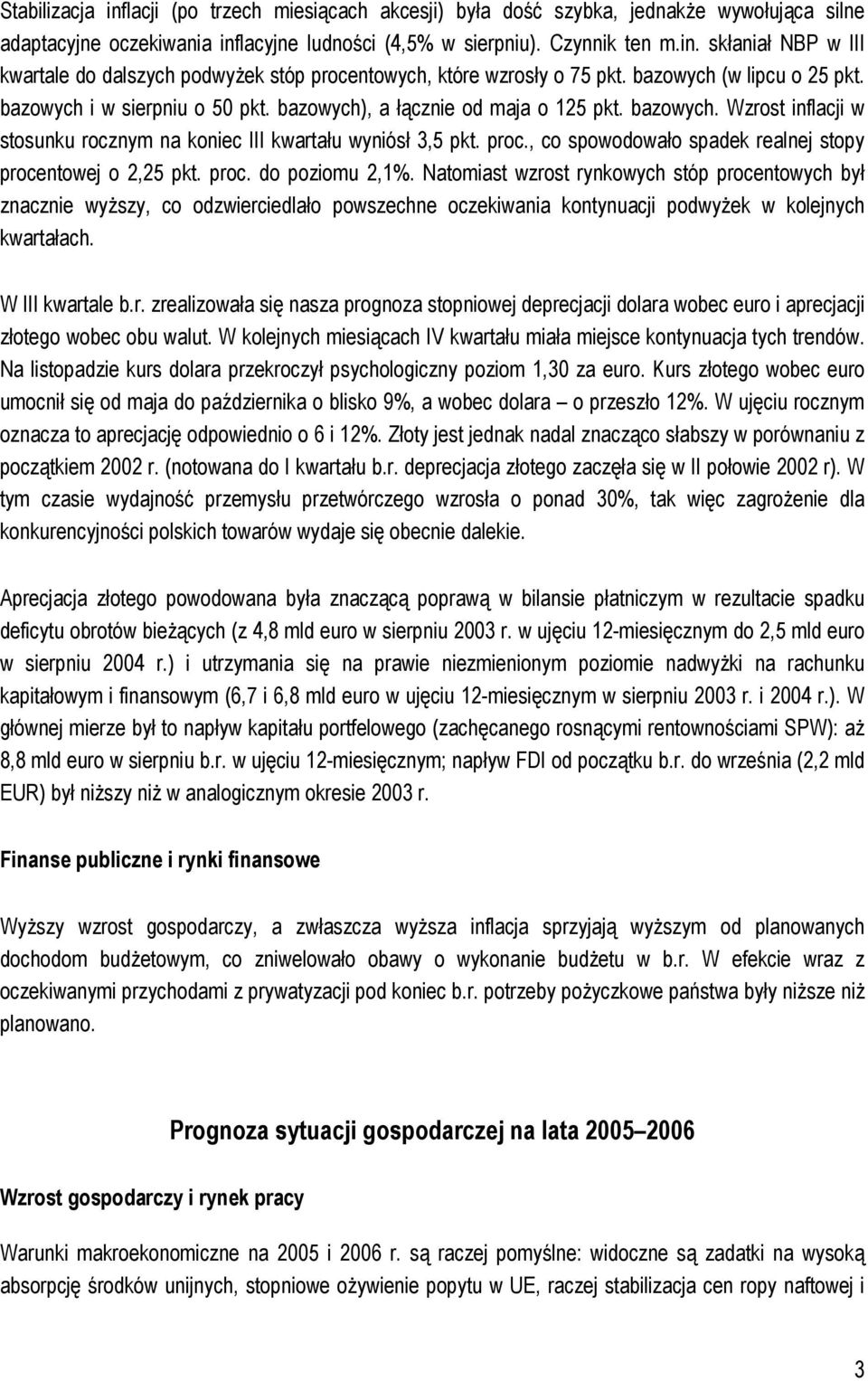 , co spowodowało spadek realnej stopy procentowej o 2,25 pkt. proc. do poziomu 2,1%.