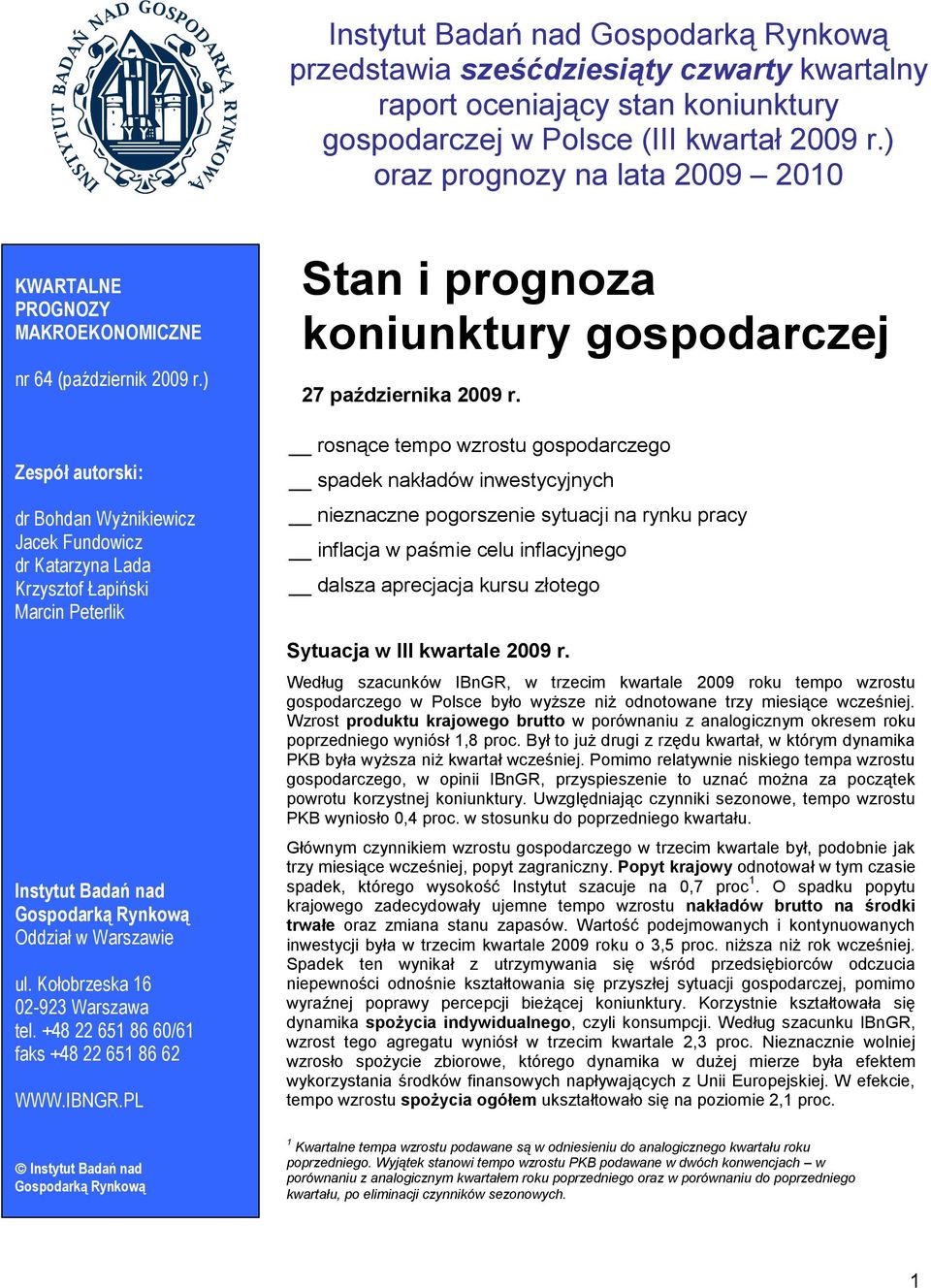 ) Zespół autorski: dr Bohdan Wyżnikiewicz Jacek Fundowicz dr Katarzyna Lada Krzysztof Łapiński Marcin Peterlik nstytut Badań nad Gospodarką Rynkową Oddział w Warszawie ul.