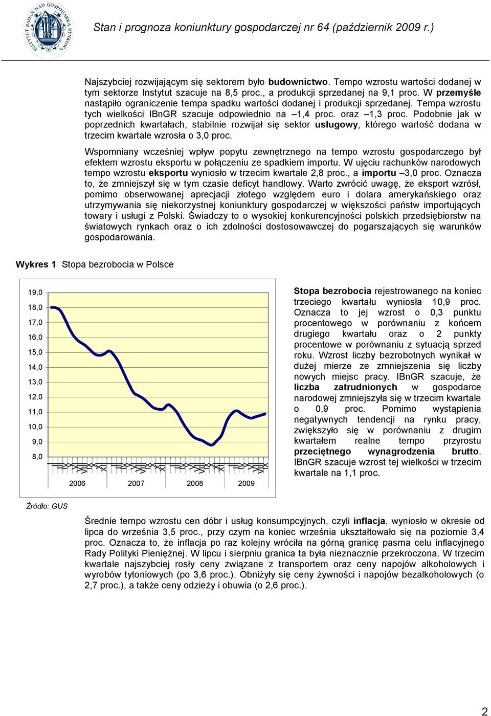 oraz 1,3 proc. Podobnie jak w poprzednich kwartałach, stabilnie rozwijał się sektor usługowy, którego wartość dodana w trzecim kwartale wzrosła o 3,0 proc.