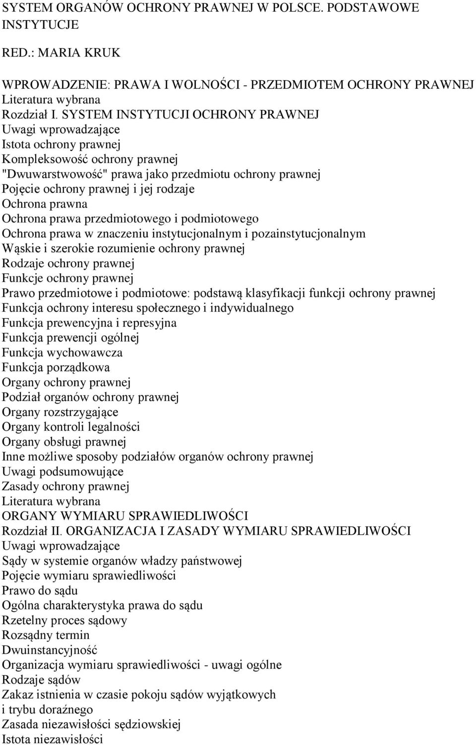 Ochrona prawa przedmiotowego i podmiotowego Ochrona prawa w znaczeniu instytucjonalnym i pozainstytucjonalnym Wąskie i szerokie rozumienie ochrony prawnej Rodzaje ochrony prawnej Funkcje ochrony