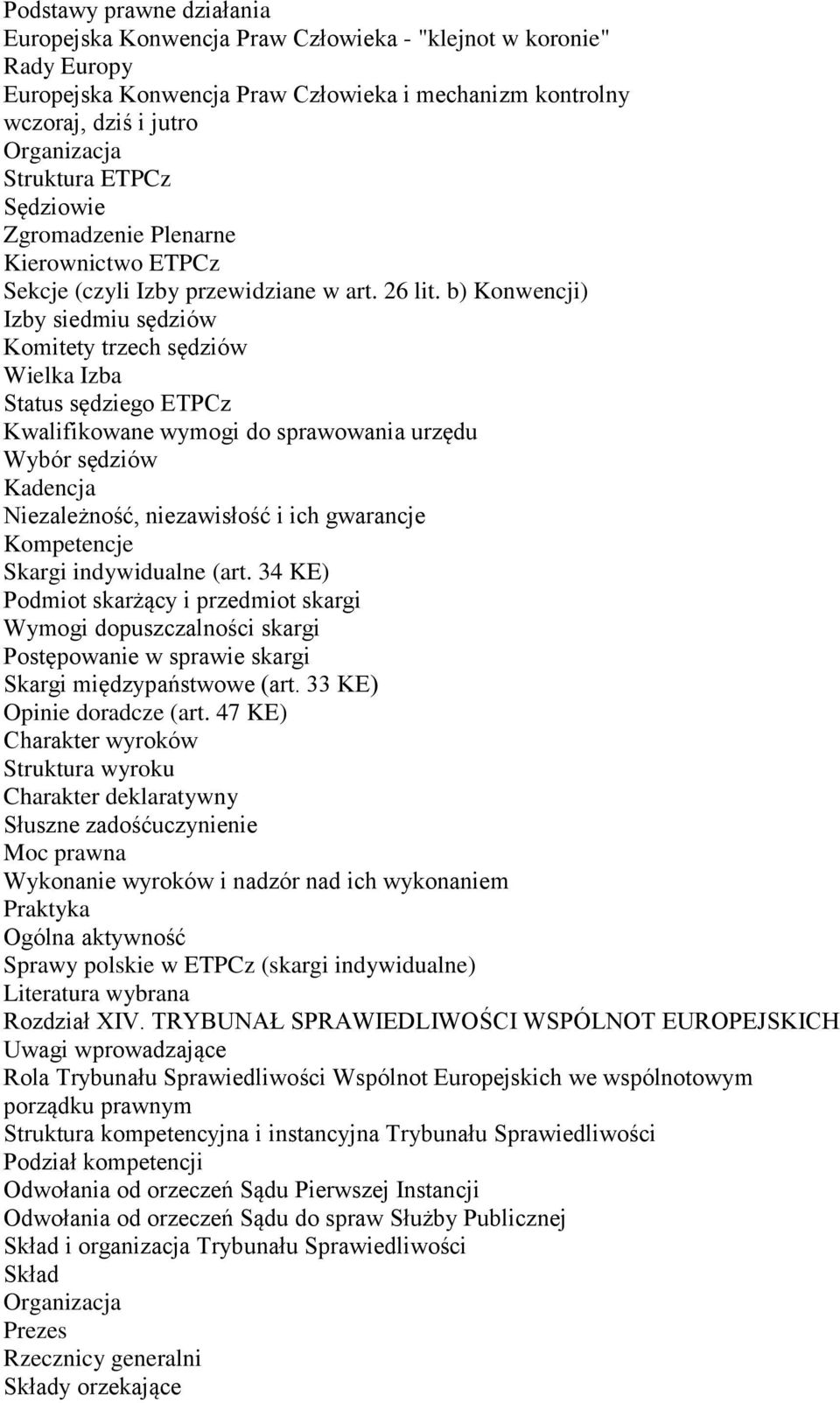 b) Konwencji) Izby siedmiu sędziów Komitety trzech sędziów Wielka Izba Status sędziego ETPCz Kwalifikowane wymogi do sprawowania urzędu Wybór sędziów Kadencja Niezależność, niezawisłość i ich