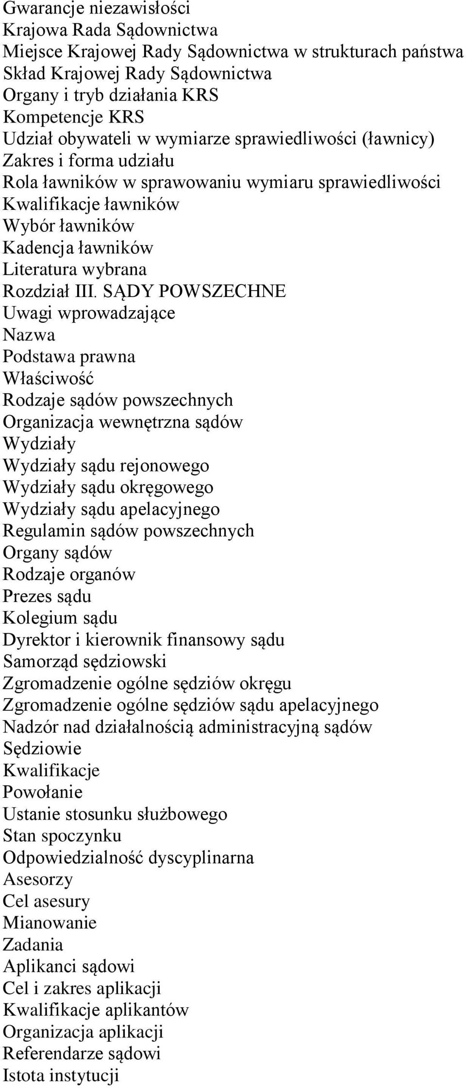 SĄDY POWSZECHNE Nazwa Podstawa prawna Właściwość Rodzaje sądów powszechnych Organizacja wewnętrzna sądów Wydziały Wydziały sądu rejonowego Wydziały sądu okręgowego Wydziały sądu apelacyjnego