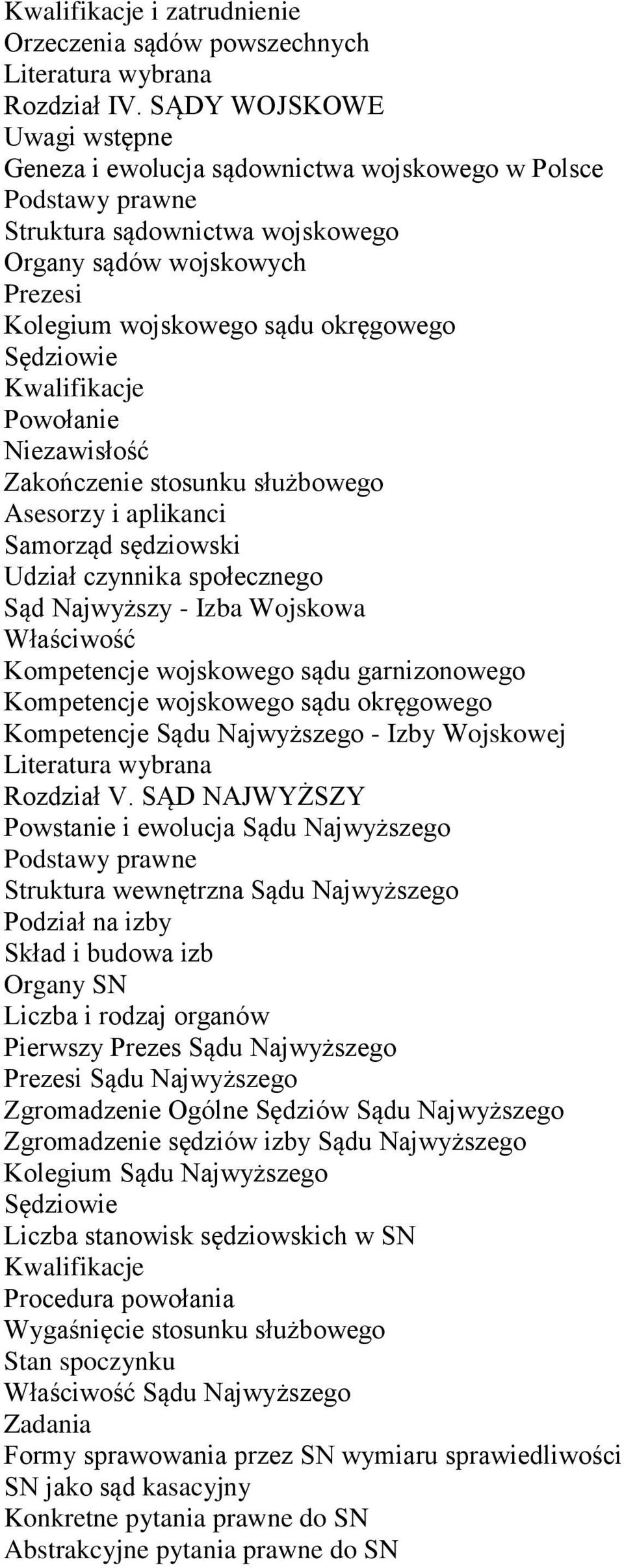Kwalifikacje Powołanie Niezawisłość Zakończenie stosunku służbowego Asesorzy i aplikanci Samorząd sędziowski Udział czynnika społecznego Sąd Najwyższy - Izba Wojskowa Właściwość Kompetencje