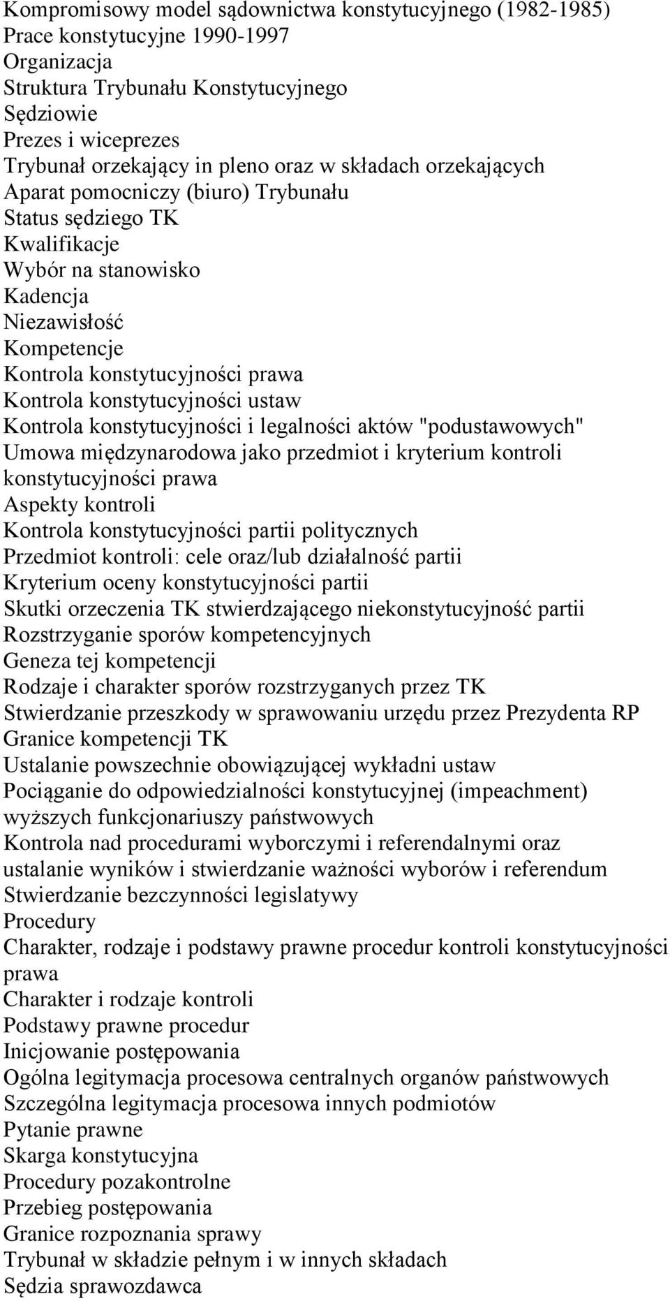 konstytucyjności ustaw Kontrola konstytucyjności i legalności aktów "podustawowych" Umowa międzynarodowa jako przedmiot i kryterium kontroli konstytucyjności prawa Aspekty kontroli Kontrola