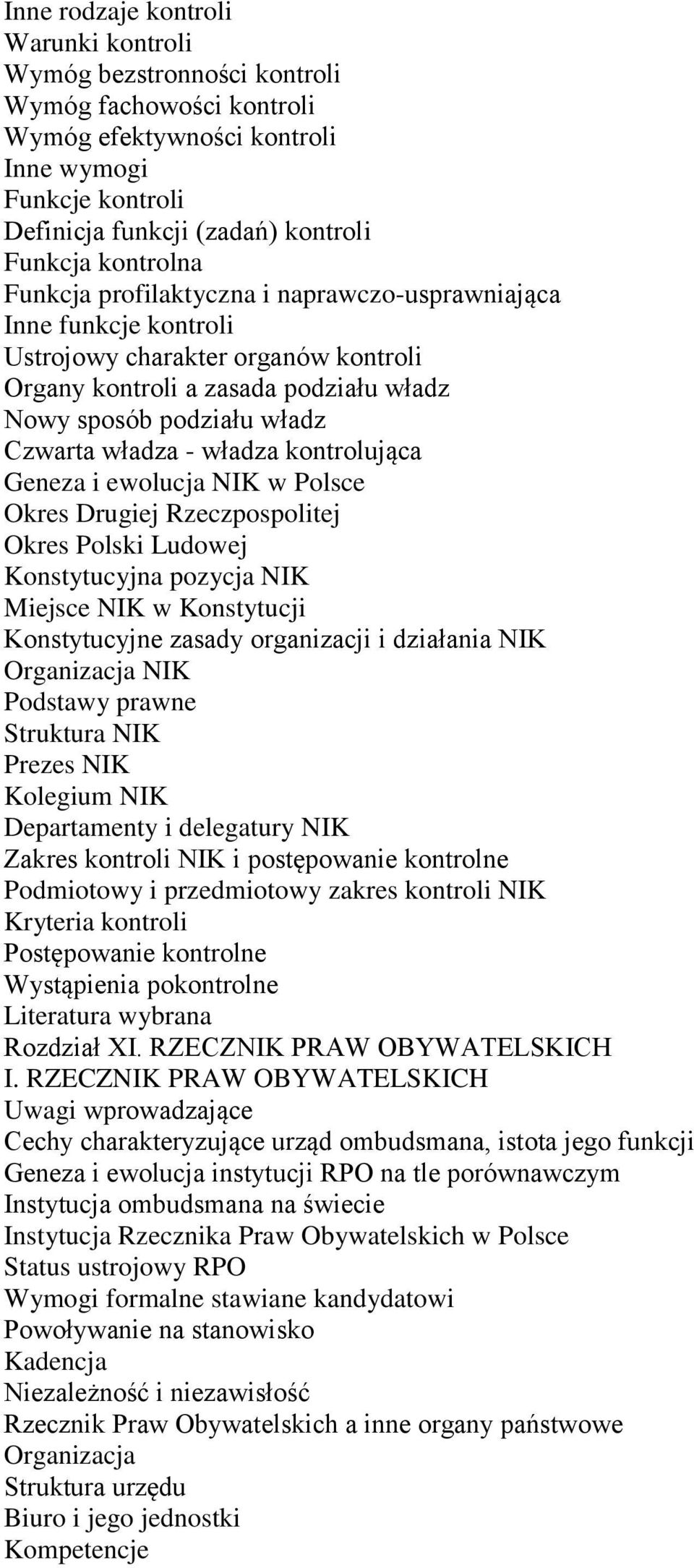 - władza kontrolująca Geneza i ewolucja NIK w Polsce Okres Drugiej Rzeczpospolitej Okres Polski Ludowej Konstytucyjna pozycja NIK Miejsce NIK w Konstytucji Konstytucyjne zasady organizacji i