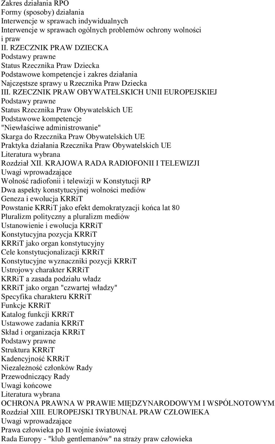 RZECZNIK PRAW OBYWATELSKICH UNII EUROPEJSKIEJ Status Rzecznika Praw Obywatelskich UE Podstawowe kompetencje "Niewłaściwe administrowanie" Skarga do Rzecznika Praw Obywatelskich UE Praktyka działania