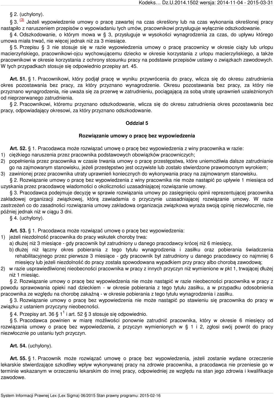 odszkodowanie. 4. Odszkodowanie, o którym mowa w 3, przysługuje w wysokości wynagrodzenia za czas, do upływu którego umowa miała trwać, nie więcej jednak niż za 3 miesiące. 5.