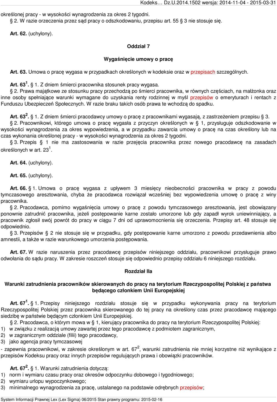 Prawa majątkowe ze stosunku pracy przechodzą po śmierci pracownika, w równych częściach, na małżonka oraz inne osoby spełniające warunki wymagane do uzyskania renty rodzinnej w myśl przepisów o
