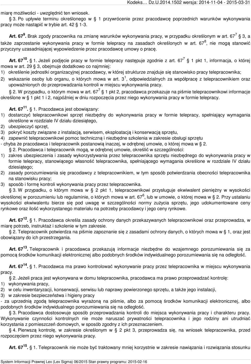 67 8, nie mogą stanowić przyczyny uzasadniającej wypowiedzenie przez pracodawcę umowy o pracę. Art. 67 10. 1. Jeżeli podjęcie pracy w formie telepracy następuje zgodnie z art.