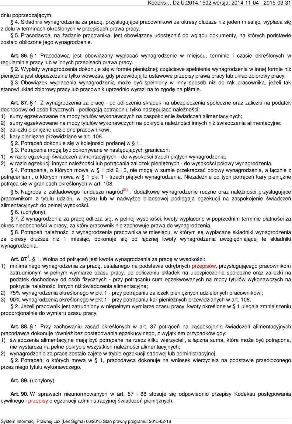 Pracodawca jest obowiązany wypłacać wynagrodzenie w miejscu, terminie i czasie określonych w regulaminie pracy lub w innych przepisach prawa pracy. 2.