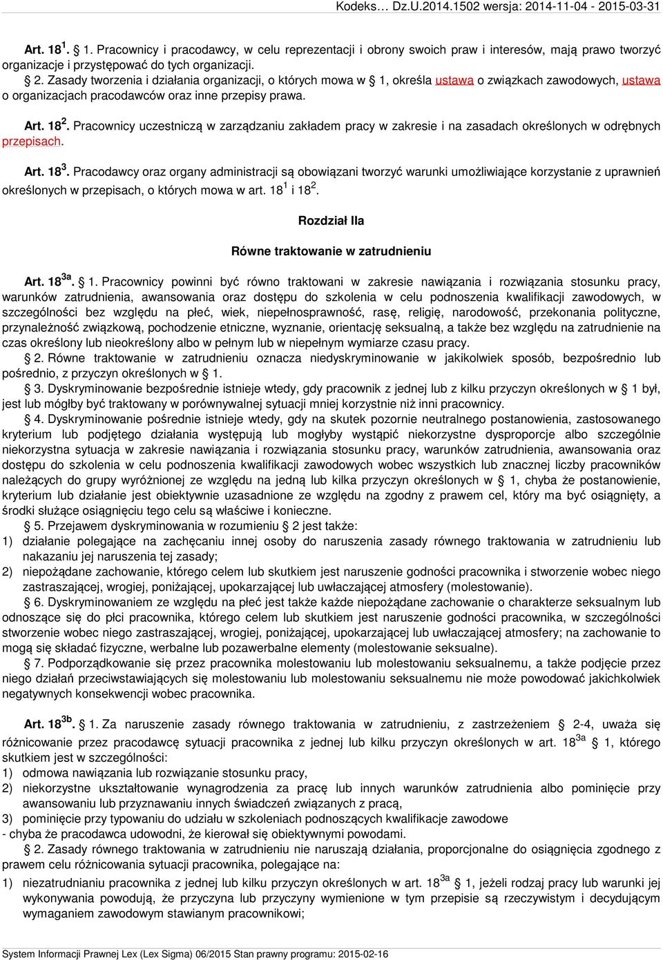 Pracownicy uczestniczą w zarządzaniu zakładem pracy w zakresie i na zasadach określonych w odrębnych przepisach. Art. 18 3.