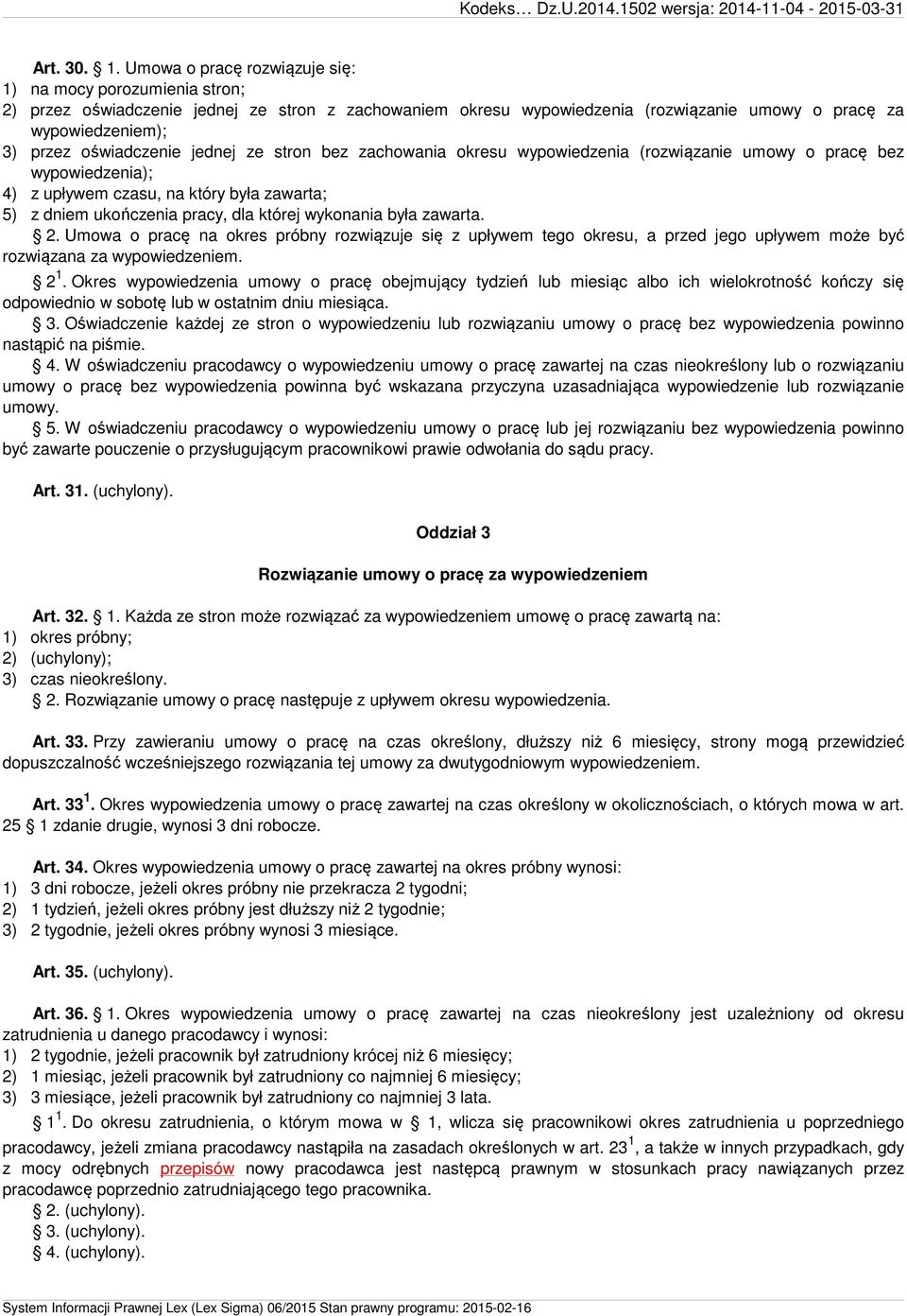 oświadczenie jednej ze stron bez zachowania okresu wypowiedzenia (rozwiązanie umowy o pracę bez wypowiedzenia); 4) z upływem czasu, na który była zawarta; 5) z dniem ukończenia pracy, dla której