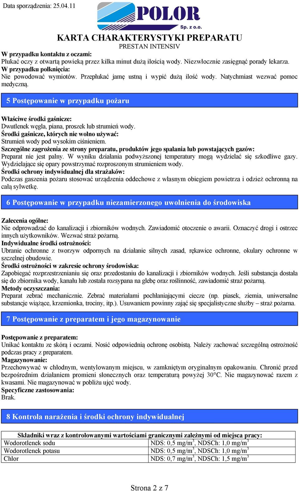 Środki gaśnicze, których nie wolno używać: Strumień wody pod wysokim ciśnieniem. Szczególne zagrożenia ze strony preparatu, produktów jego spalania lub powstających gazów: Preparat nie jest palny.