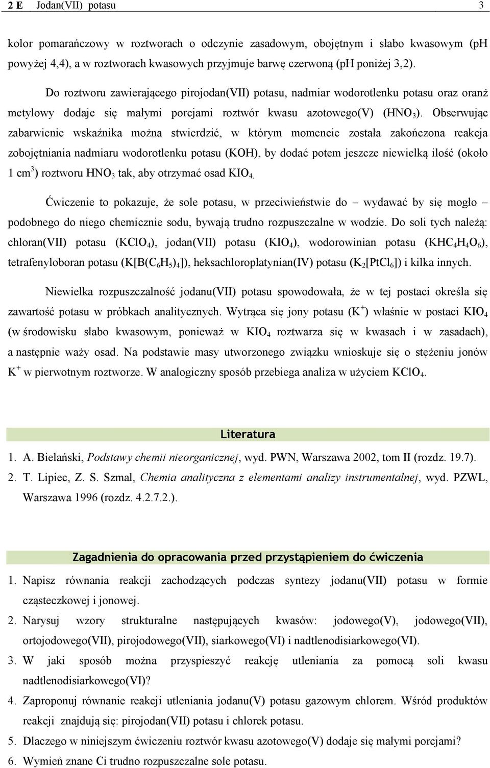 Obserwując zabarwienie wskaźnika można stwierdzić, w którym momencie została zakończona reakcja zobojętniania nadmiaru wodorotlenku potasu (KOH), by dodać potem jeszcze niewielką ilość (około 1 cm 3