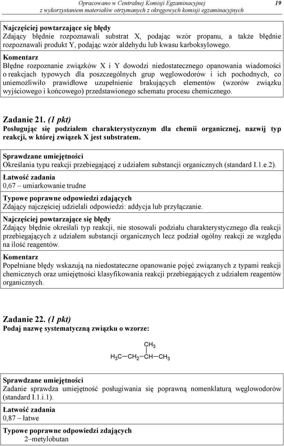 brakujących elementów (wzorów związku wyjściowego i końcowego) przedstawionego schematu procesu chemicznego. Zadanie 21.
