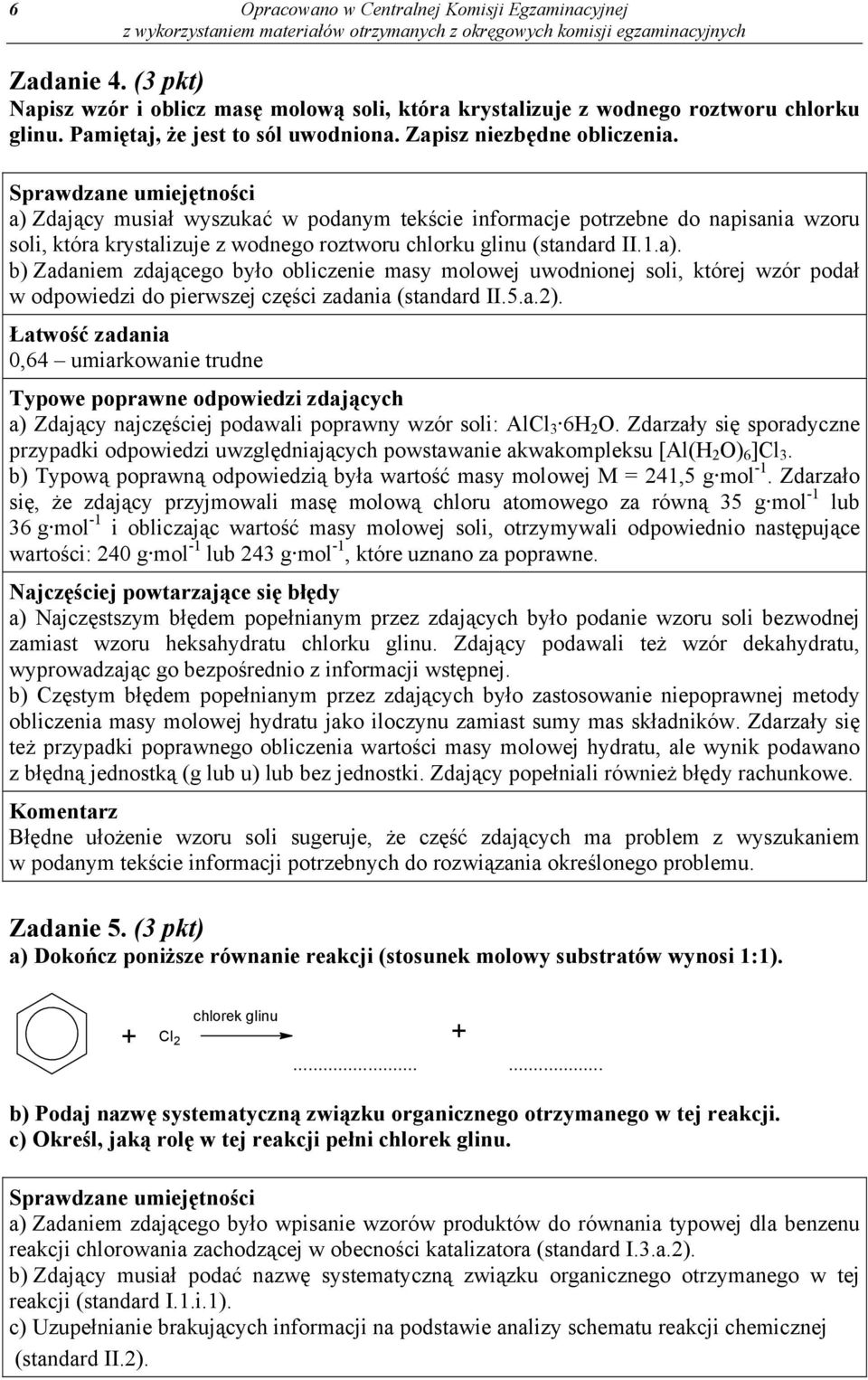 5.a.2). 0,64 umiarkowanie trudne a) Zdający najczęściej podawali poprawny wzór soli: AlCl 3 6H 2 O.