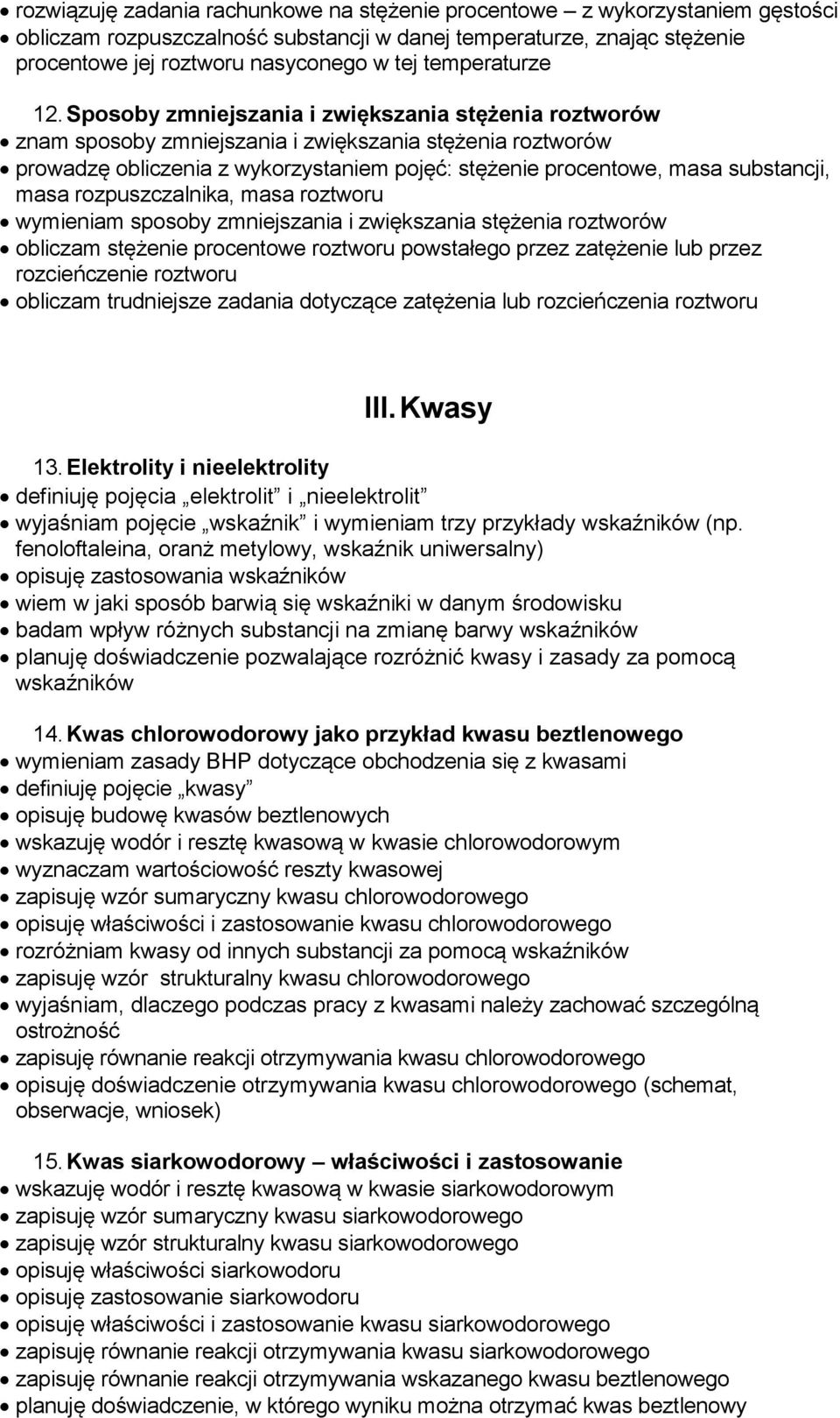 Sposoby zmniejszania i zwiększania stężenia roztworów znam sposoby zmniejszania i zwiększania stężenia roztworów prowadzę obliczenia z wykorzystaniem pojęć: stężenie procentowe, masa substancji, masa