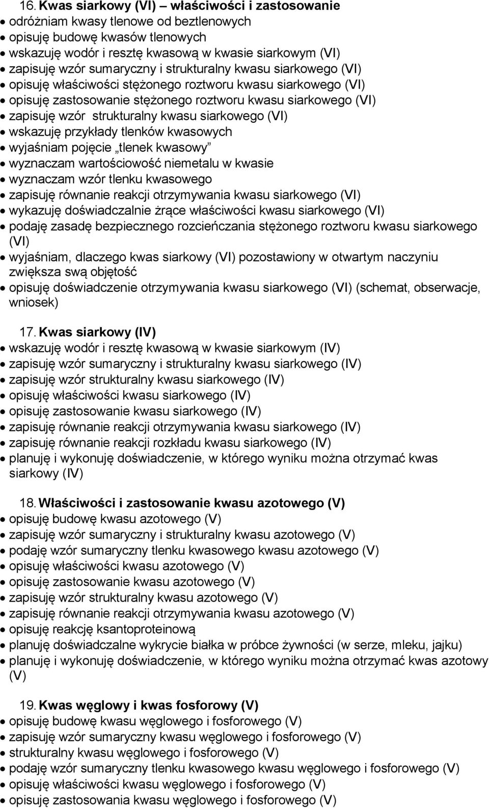 kwasu siarkowego (VI) wskazuję przykłady tlenków kwasowych wyjaśniam pojęcie tlenek kwasowy wyznaczam wartościowość niemetalu w kwasie wyznaczam wzór tlenku kwasowego zapisuję równanie reakcji